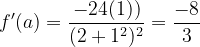 \dpi{120} f'(a)=\frac{-24(1))}{(2+1^{2})^2}= \frac{-8}{3}